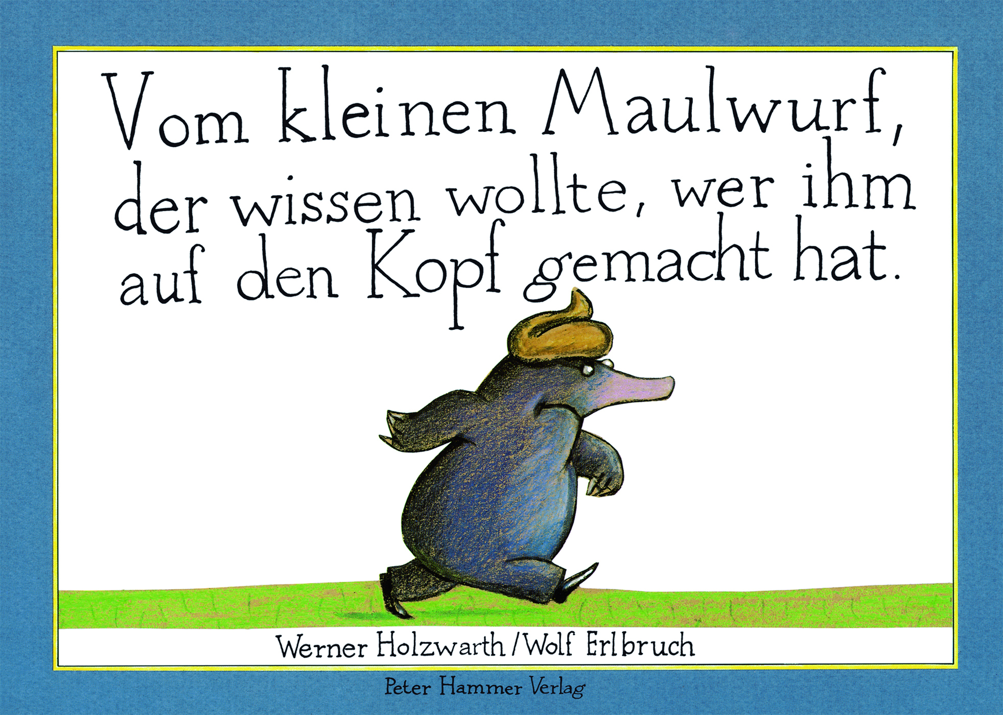 Buchcover: Vom kleinen Maulwurf, der wissen wollte, wer ihm auf den Kopf gemacht hat von Werner Holzwarth. Zum Thema: Kinderbuchklassiker